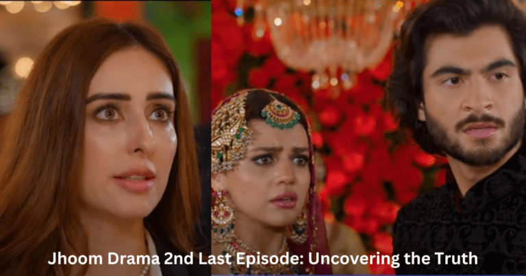 Jhoom Drama 2nd Last Episode: Uncovering the Truth